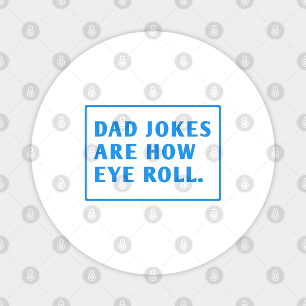 Dad Jokes Are How Eye Roll Magnet by BlackMeme94